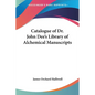 Catalogue of Dr. John Dee's Library of Alchemical Manuscripts - Paperback