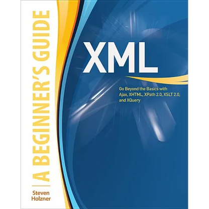 XML: A Beginner's Guide: Go Beyond the Basics with Ajax, Xhtml, Xpath 2.0, XSLT 2.0 and Xquery - Paperback