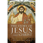 The Story of Jesus: A History and Theology of Christ - Paperback