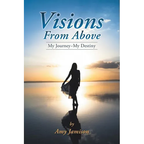 Visions from Above: My Journey My Destiny - Paperback