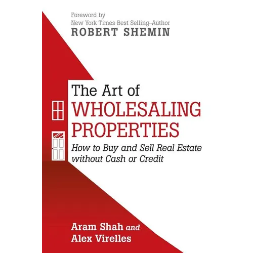 The Art of Wholesaling Properties: How to Buy and Sell Real Estate without Cash or Credit - Paperback