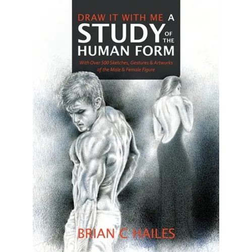 Draw It With Me - A Study of the Human Form: With Over 500 Sketches, Gestures and Artworks of the Male and Female Figure - Hardcover