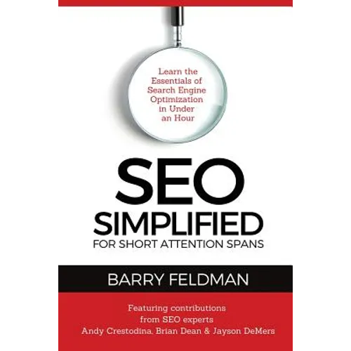SEO Simplified for Short Attention Spans: Learn the Essentials of Search Engine Optimization in Under an Hour - Paperback