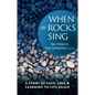 When the Rocks Sing: A Story of Love, Loss, & Learning to Live Again - Hardcover