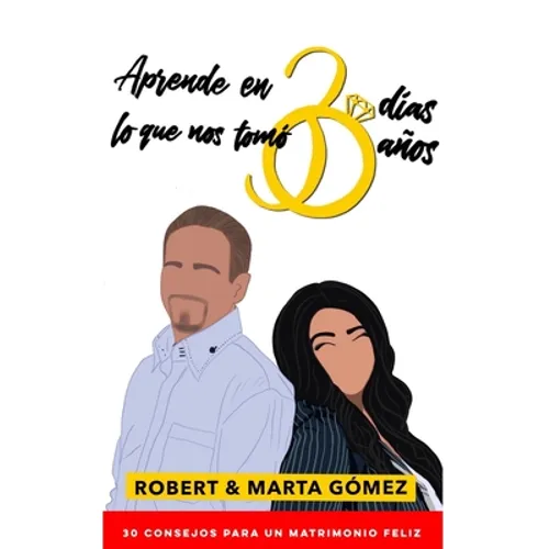 Aprende en 30 días lo que nos tomó 30 años: Los 30 consejos para un matrimonio feliz - Paperback