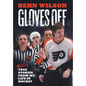 Gloves Off: Mostly True Stories from My Life in Hockey - Hardcover