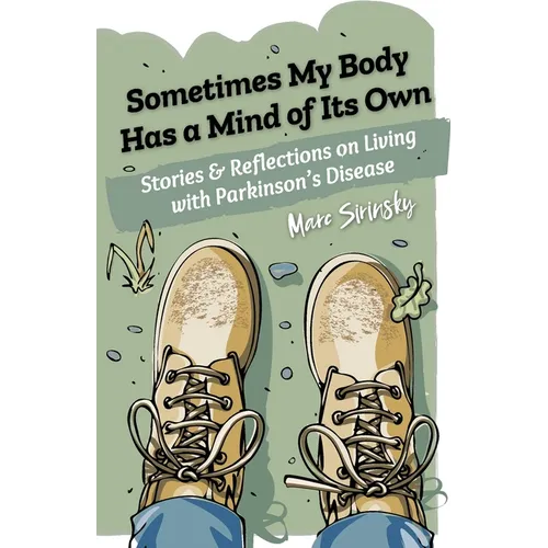 Sometimes My Body Has a Mind of Its Own: Stories and Reflections on Living with Parkinson's Disease - Paperback