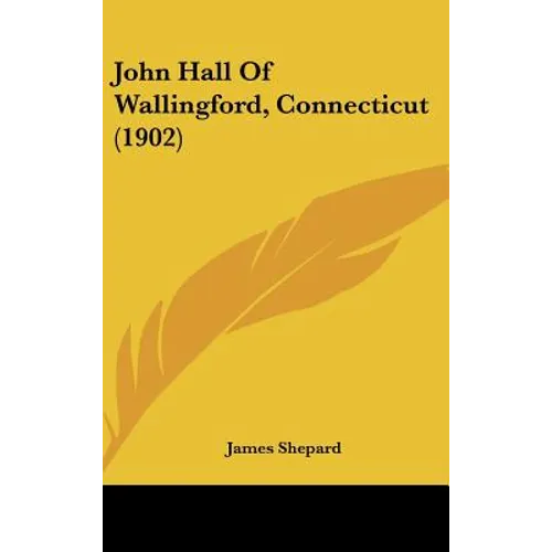 John Hall Of Wallingford, Connecticut (1902) - Hardcover