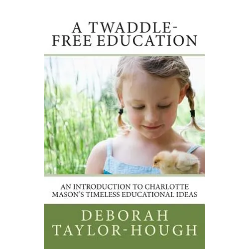 A Twaddle-Free Education: An Introduction to Charlotte Mason's Timeless Educational Ideas - Paperback