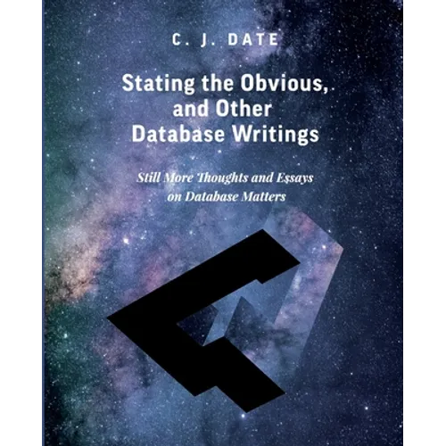 Stating the Obvious, and Other Database Writings - Paperback