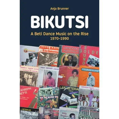 Bikutsi: A Beti Dance Music on the Rise, 1970-1990 - Paperback
