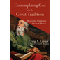 Contemplating God with the Great Tradition: Recovering Trinitarian Classical Theism - Paperback