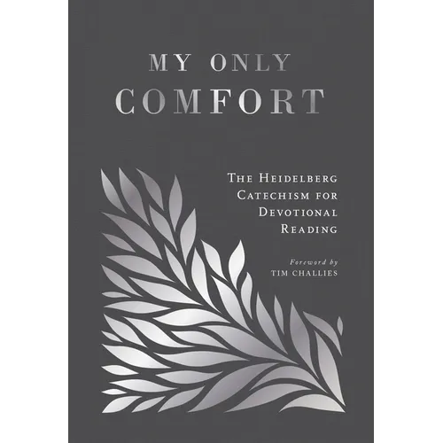 My Only Comfort: The Heidelberg Catechism for Devotional Reading - Hardcover