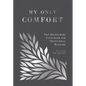 My Only Comfort: The Heidelberg Catechism for Devotional Reading - Hardcover