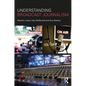 Understanding Broadcast Journalism - Paperback