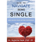 How To Navigate Being Single: And Savor Your Dating Adventure - Paperback