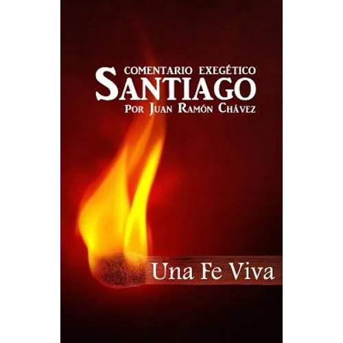 Santiago Una Fe Viva: Comentario Biblico - Paperback