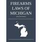 Firearms Laws of Michigan; 2018-2019 Edition - Paperback