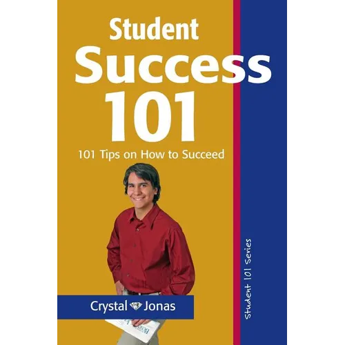 Student Success 101: 101 Helpful Tips So That You Can Live a Rich and Happy Life - Paperback