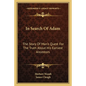 In Search Of Adam: The Story Of Man's Quest For The Truth About His Earliest Ancestors - Paperback