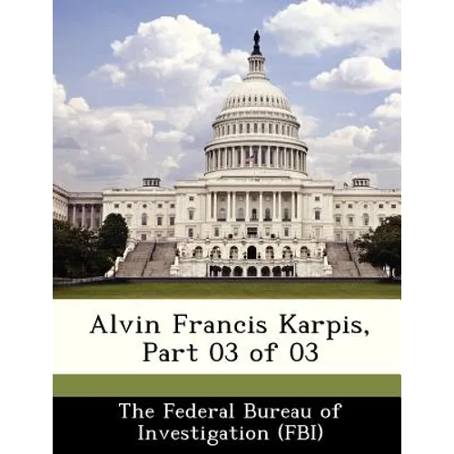 Alvin Francis Karpis, Part 03 of 03 - Paperback