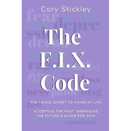 The F.I.X. Code: The Found Secret to Fixing My Life: Accepting the Past, Embracing the Future & Living for Now - Paperback