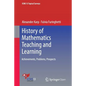 History of Mathematics Teaching and Learning: Achievements, Problems, Prospects - Paperback