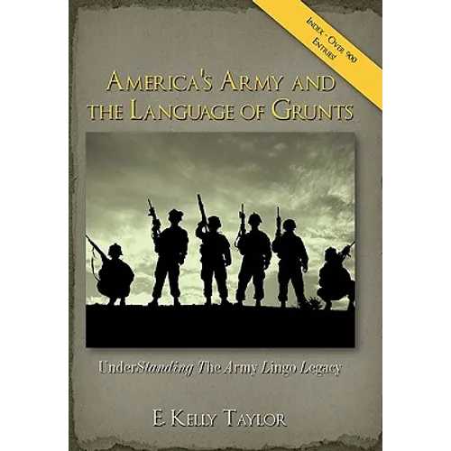 America's Army and the Language of Grunts: Understanding the Army Lingo Legacy - Paperback