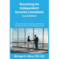 Becoming an Independent Security Consultant - Second Edition: A Practical Guide to Starting and Running a Successful Security Consulting Practice - Paperback