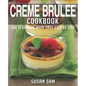 Creme Brulee Cookbook: Book 2, for Beginners Made Easy Step by Step - Paperback