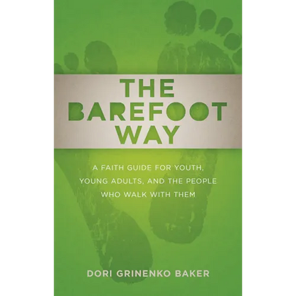 The Barefoot Way: A Faith Guide for Youth, Young Adults, and the People Who Walk with Them - Paperback