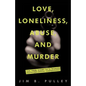 Love, Loneliness, Abuse, and Murder: The True Story of a Woman Desperately Seeking Companionship - Paperback