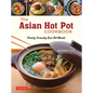 The Asian Hot Pot Cookbook: Family-Friendly One Pot Meals - Paperback
