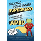 Unlock Your Inner Superhero: Conquering the Challenges of ADHD - Paperback