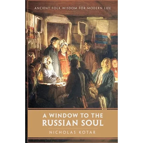 A Window to the Russian Soul: Ancient Folk Wisdom for Modern Life - Paperback