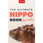 Hippos The Ultimate Hippo Book for Kids: 100+ Amazing Hippo Facts, Photos, Quiz + More - Hardcover