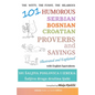 101 Humorous Serbian - Bosnian - Croatian Proverbs and Sayings: 101 saljiva poslovica i izreka: Saljiva druga druzina ljubi - Paperback