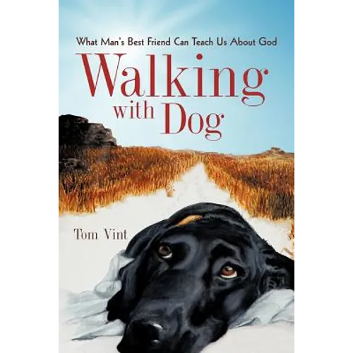 Walking with Dog: What Man's Best Friend Can Teach Us About God - Paperback