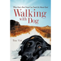 Walking with Dog: What Man's Best Friend Can Teach Us About God - Paperback