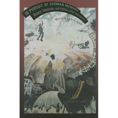 In Pursuit of German Memory: History, Television, and Politics after Auschwitz - Paperback