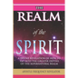 The Realm of the Spirit: A Divine Revelation Of The Supernatural Realm - Paperback
