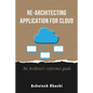 Re-Architecting Application for Cloud: An Architect's reference guide - Paperback