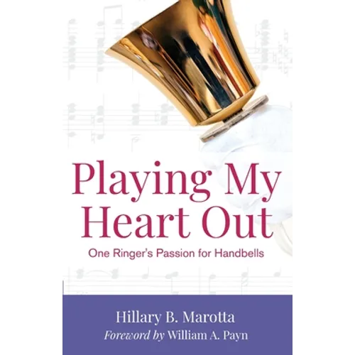 Playing My Heart Out: One Ringer's Passion for Handbells - Paperback