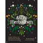 Astro Herbalism: Holistic Wellness and Self-Discovery Through Herbalism and Astrology - Hardcover