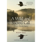 A Wild and Sacred Call: Nature-Psyche-Spirit - Hardcover