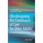 (Re)Designing the Continuum of Care for Older Adults: The Future of Long-Term Care Settings - Hardcover
