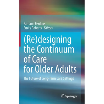 (Re)Designing the Continuum of Care for Older Adults: The Future of Long-Term Care Settings - Hardcover