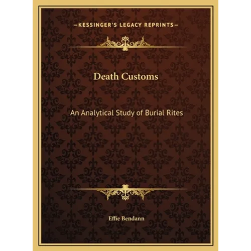 Death Customs: An Analytical Study of Burial Rites - Hardcover