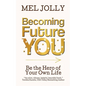 Becoming Future You: Be the Hero of Your Own Life - Paperback