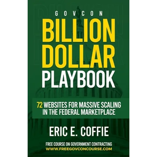Govcon Billion Dollar Playbook: Billion Dollar Playbook 72 Websites for Massive Scaling in The Marketplace - Paperback